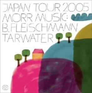 TarwaterB.Fleischmann / Morr Music Japan Tour 2005 [CD]