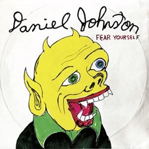 輸入盤 DANIEL JOHNSTON / FEAR YOURSELF - 20TH ANNIVERSARY EDITION [LP]