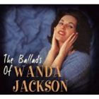 㥯 / THE BALLADS OF WANDA JACKSON [CD]