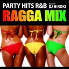 PARTY HITS R＆B -RAGGA MIX- Mixed by DJ HIROKI [CD]