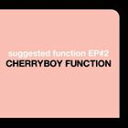 CHERRYBOY FUNCTION / SUGGESTED FUNCTION EP＃2 [CD]