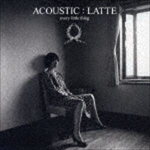 Every Little Thing / ACOUSTIC： LATTE（通常盤） CD