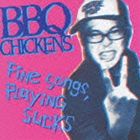 BBQ CHICKENS / Fine Songs，Playing Sucks [CD]