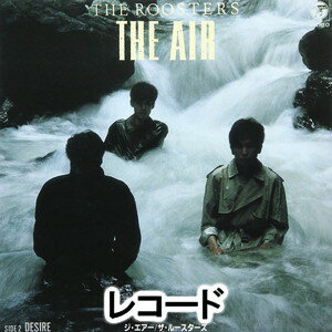 THE ROOSTERS / THE AIR／DESIRE（完全限定盤） レコード