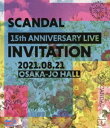 SCANDAL 15th ANNIVERSARY LIVEwINVITATIONxat OSAKA-JO HALL [Blu-ray]