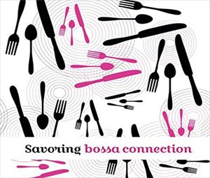 Bossa connection / Savoring Bossa Connection [CD]