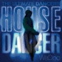 THE ULTIMATE DANCERS：：HOUSE DANCER [CD]