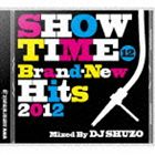 SHOW TIME 12 ��Brand-New Hits 2012�� Mixed By DJ SHUZO [CD]