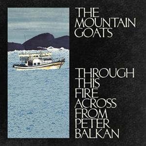 輸入盤 MOUNTAIN GOATS / THROUGH THIS FIRE ACROSS FROM PETER BALKAN [CD]