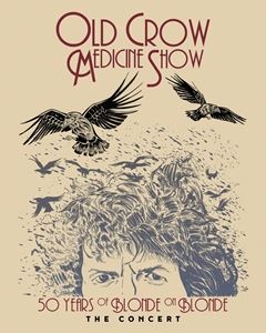 輸入盤 OLD CROW MEDICINE SHOW / 50 YEARS OF BLONDE ON BLONDE THE CONCERT [BLU-RAY]