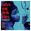 ͢ VARIOUS / LADIES SING THEM BLUES [2CD]