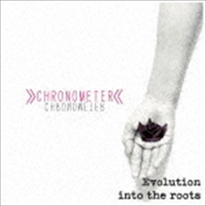 CHRONOMETER / Evolution into the roots [CD]