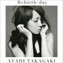 高垣彩陽 / Rebirth-day（初回生産限定盤／CD＋DVD） CD