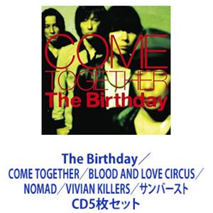 The Birthday / COME TOGETHER／BLOOD AND LOVE CIRCUS／NOMAD／VIVIAN KILLERS／サンバースト [CD5枚セット]