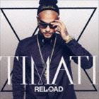 ティマティ / リロード（スペシャルプライス盤） [CD]