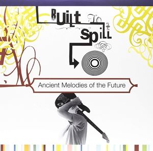 A BUILT TO SPILL / ANCIENT MELODIES OF THE FUTURE [LP]