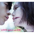 moumoon / LOVE before we DIE（CD＋Blu-ray） [CD]