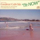 DJ KGO（MIX） / Couleur Cafe bis “Re NOW” Mixed by DJ KGO aka Tanaka Keigo 34 worldwide hits cover songs（スペシャルプライス盤） [CD]