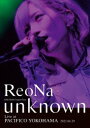 ReoNa ONE-MAN Concert Tour”unknown”Live at PACIFICO YOKOHAMA（初回生産限定盤） Blu-ray