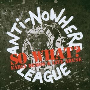 輸入盤 ANTI NOWHERE LEAGUE / SO WHAT? ： EARLY DEMOS ＆ LIVE ABUSE [2CD]