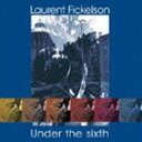 ローラン・フィッケルソン（p） / UNDER THE SIXTH [CD]