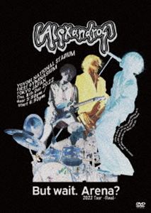 ［Alexandros］／But wait.Arena? 2022 Tour -Final-（DVD） [DVD]