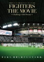 北海道日本ハムファイターズ誕生15thプロジェクト ドキュメンタリー映画 FIGHTERS THE MOVIE 〜Challenge with Dream〜 [...