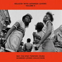 RELAXIN’ WITH JAPANESE LOVERS VOLUME 9 MAY YOU STAY FOREVER YOUNG JAPANESE LOVER...