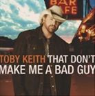 輸入盤 TOBY KEITH / THAT DON’T MAKE ME A BAD GUY CD