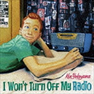Ken Yokoyama / I Won��t Turn Off My Radio [CD]