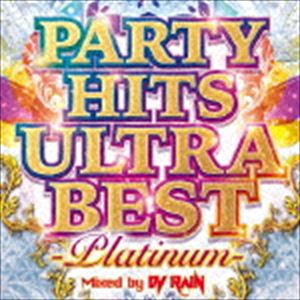 Artist Name: O - DJ RAIN（MIX） / PARTY HITS ULTRA BEST -Platinum- Mixed by DJ RAIN [CD]