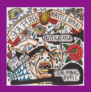 BUZZER BEATER／SHOT DEAD KIDS／Subliminal Ripple / SKA PUNK BATTLE ROYAL CD