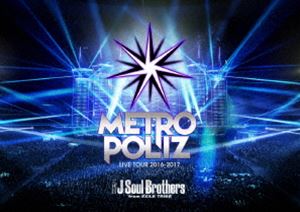  J Soul Brothers LIVE TOUR 2016-2017 METROPOLIZɡʽǡ [DVD]