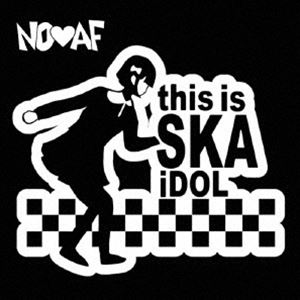 NO□AF / This is SKA iDOL [CD]