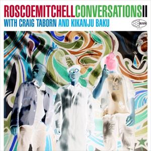 ロスコー・ミッチェル / CONVERSATIONS II WITH CRAIG TABORN AND KIKANJU BAKU [CD]