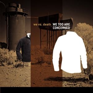 we vs.death / WE TOO ARE CONCERNED ／ WE ARE TOO CONCERNED 