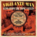 輸入盤 VARIOUS / VIGILANTE MAN ： GEMS FROM THE TOPIC VAULTS 1954-1962 [2CD]