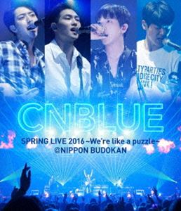 CNBLUE／SPRING LIVE 2016 〜We’re like a puzzle〜 ＠NIPPON BUDOKAN [Blu-ray]