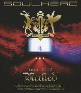 SOULHEAD／SOULHEAD tour 2006 Naked [Blu-ray]