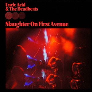 UNCLE ACID ＆ THE DEADBEATS / SLAUGHTER ON FIRST AVENUE. CD