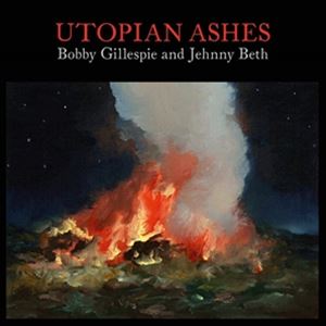 輸入盤 BOBBY GILLESPIE ＆ JEHNNY BETH / UTOPIAN ASHES 