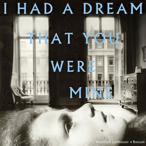 A HAMILTON LEITHAUSER { ROSTAM / I HAD A DREAM THAT YOU WERE MINE [CD]