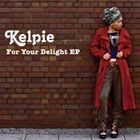 Kelpie / FOR YOUR DELIGHT EP [CD]