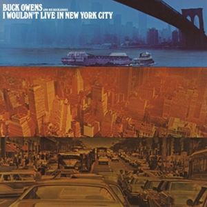 輸入盤 BUCK OWENS ＆ HIS BUCKAROOS / I WOULDN’T LIVE IN NEW YORK CITY [CD]