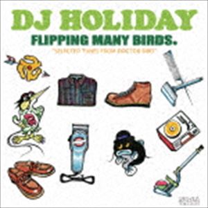 DJ HOLIDAY / FLIPPING MANY BIRDS.“SELECTED TUNES FROM DOCTOR BIRD” CD