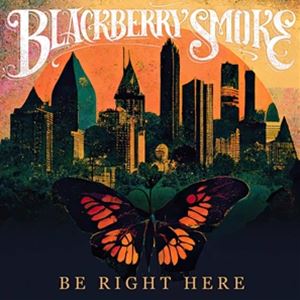 ͢ BLACKBERRY SMOKE / BE RIGHT HERE [CD]