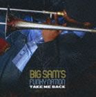 ビッグ・サムズ・ファンキー・ネイション / テイク・ミー・バック [CD]
