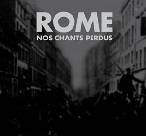 ͢ ROME / NOS CHANTS PERDUS [CD]