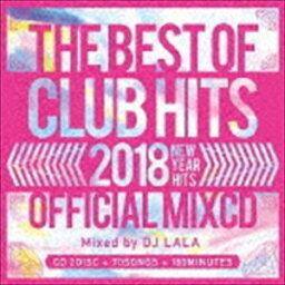 DJ LALA / 2018 THE BEST OF CLUB HITS OFFICIAL MIXCD -NEW YEAR HITS- [CD]