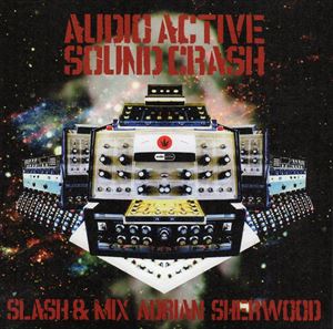 エイドリアン・シャーウッド（MIX） / Audio Active Sound Crash：Slash＆MixーAbrian Sherwood [CD]